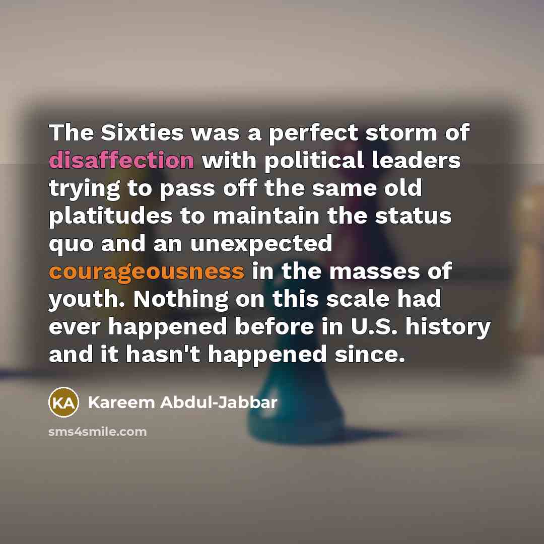 “The Sixties was a perfect storm of disaffection with political…” quote by Kareem Abdul-Jabbar