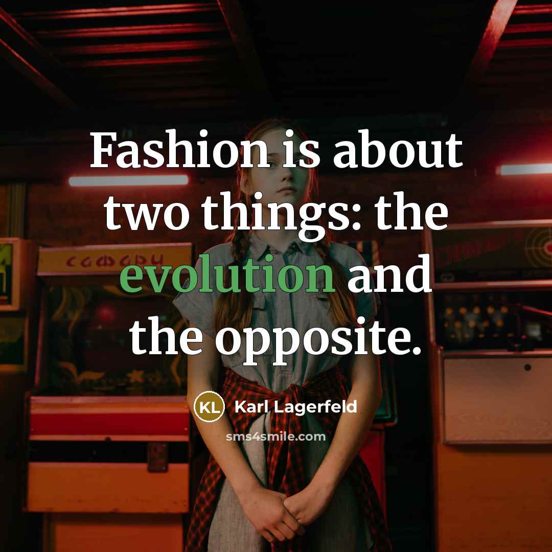 “Fashion is about two things: the evolution and the opposite.…” quote by Karl Lagerfeld