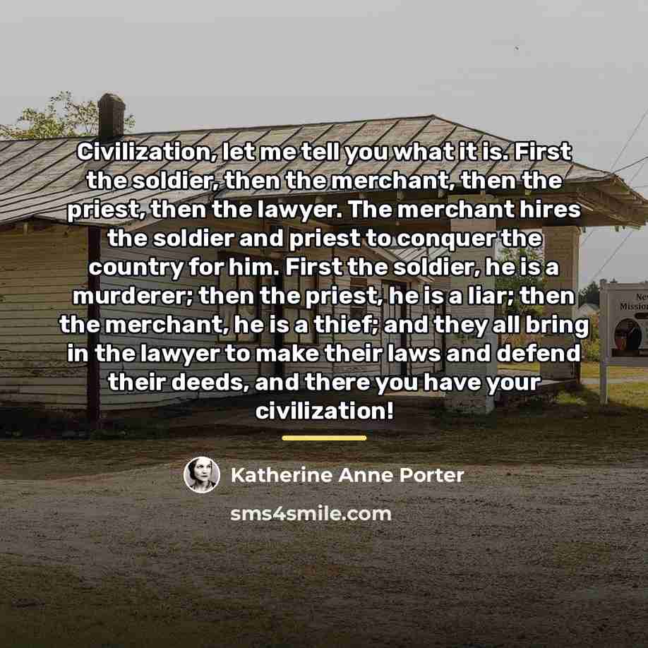 “Civilization, let me tell you what it is. First the…” quote by Katherine Anne Porter