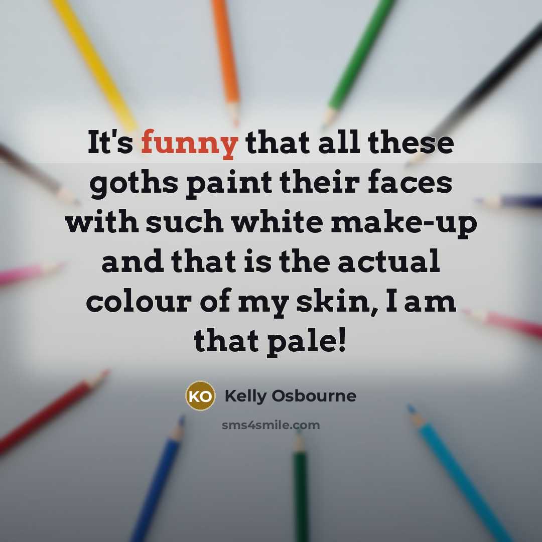 “It's funny that all these goths paint their faces with…” quote by Kelly Osbourne