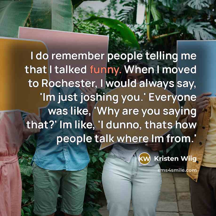 “I do remember people telling me that I talked funny.…” quote by Kristen Wiig