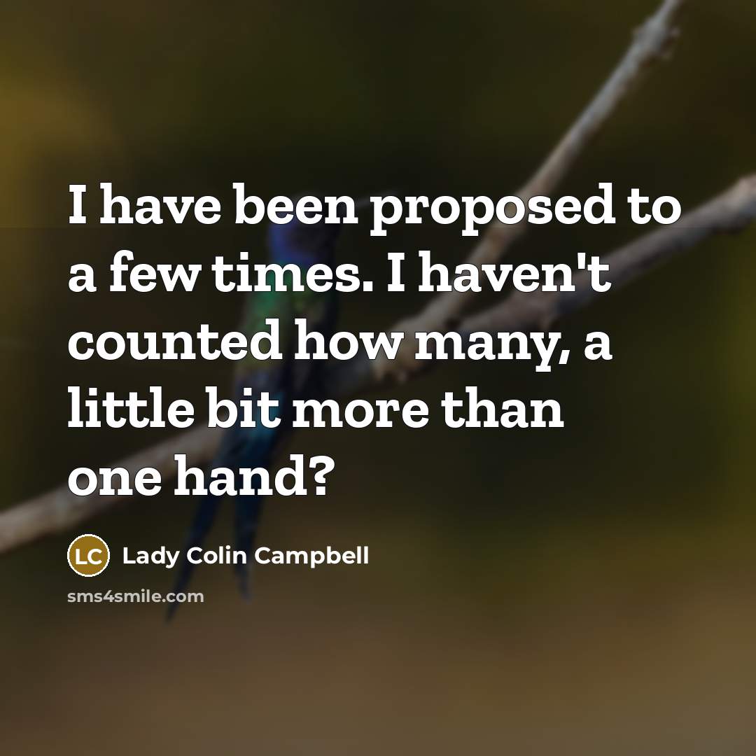 “I have been proposed to a few times. I haven't…” quote by Lady Colin Campbell