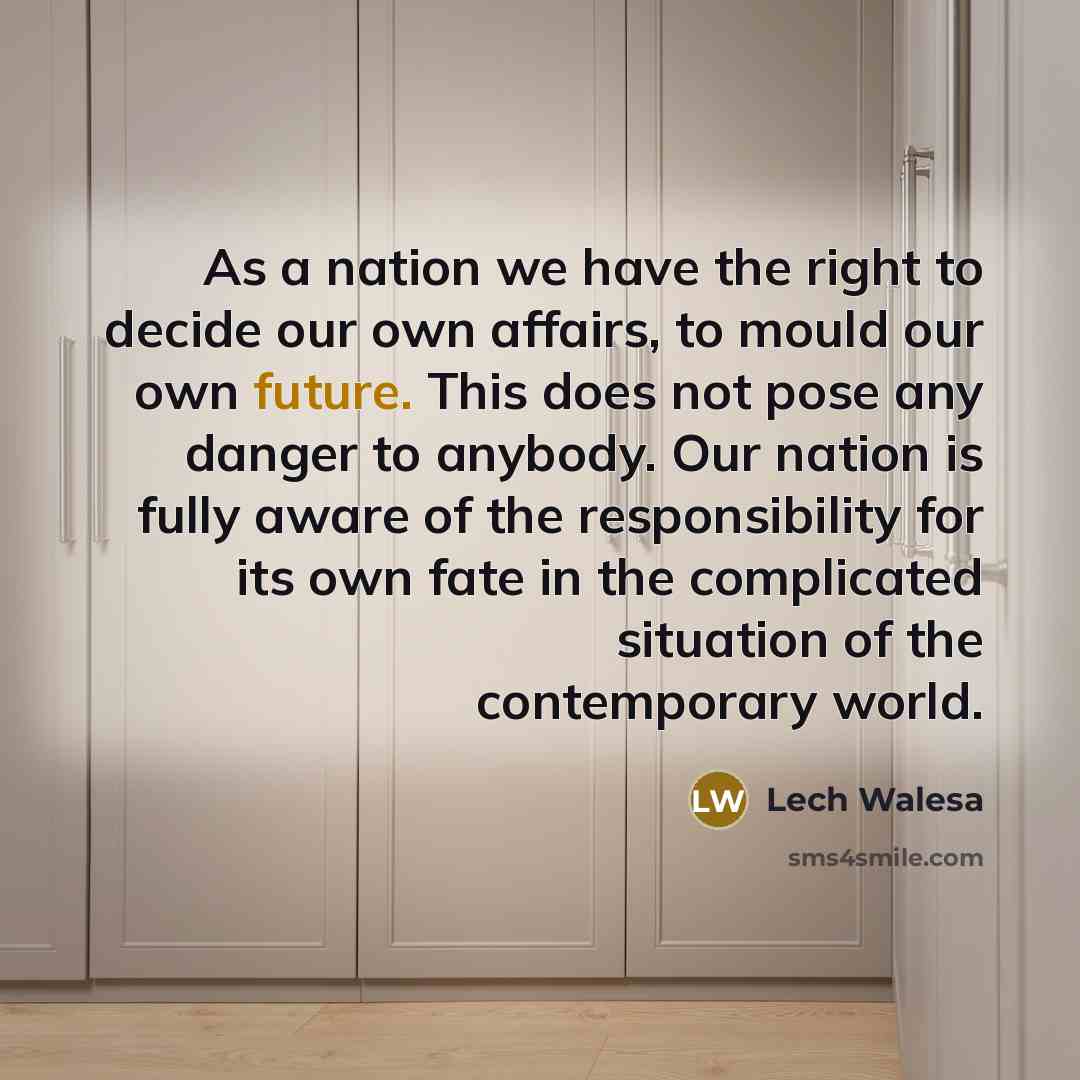 “As a nation we have the right to decide our…” quote by Lech Walesa
