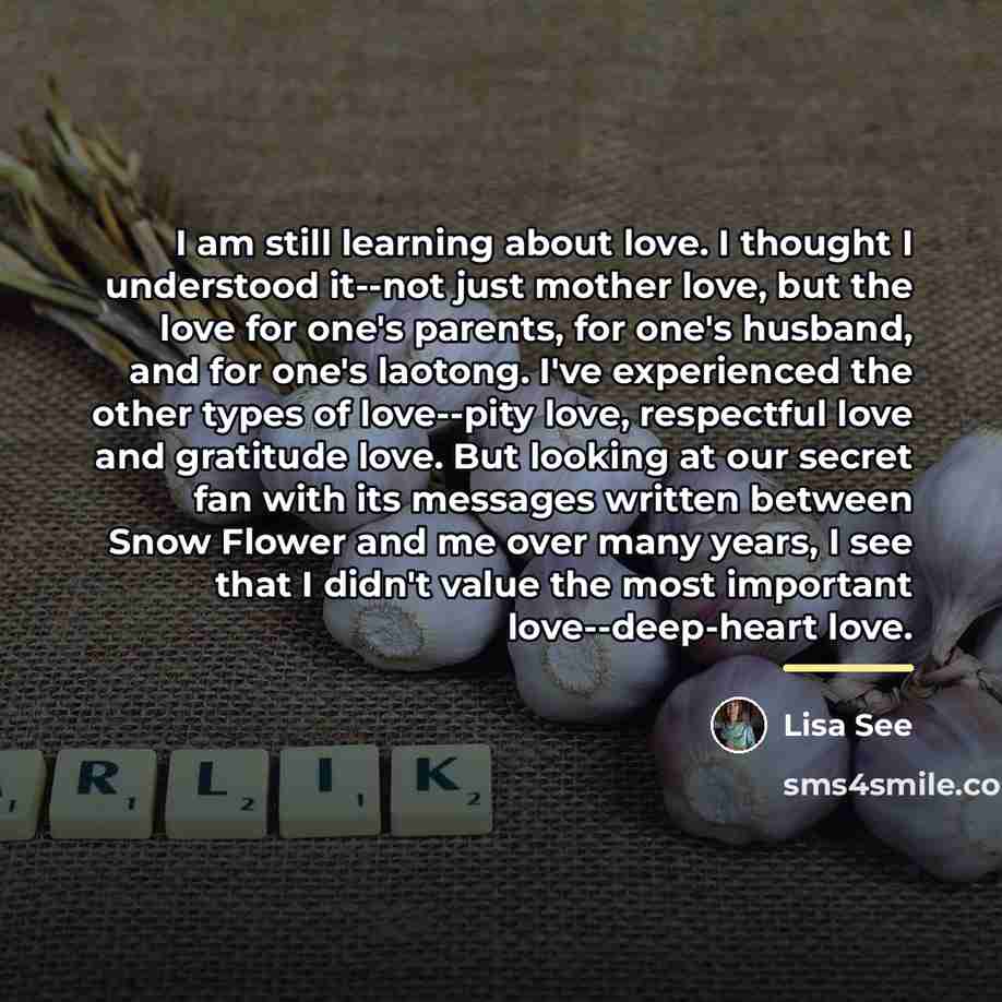 “I am still learning about love. I thought I understood…” quote by Lisa See