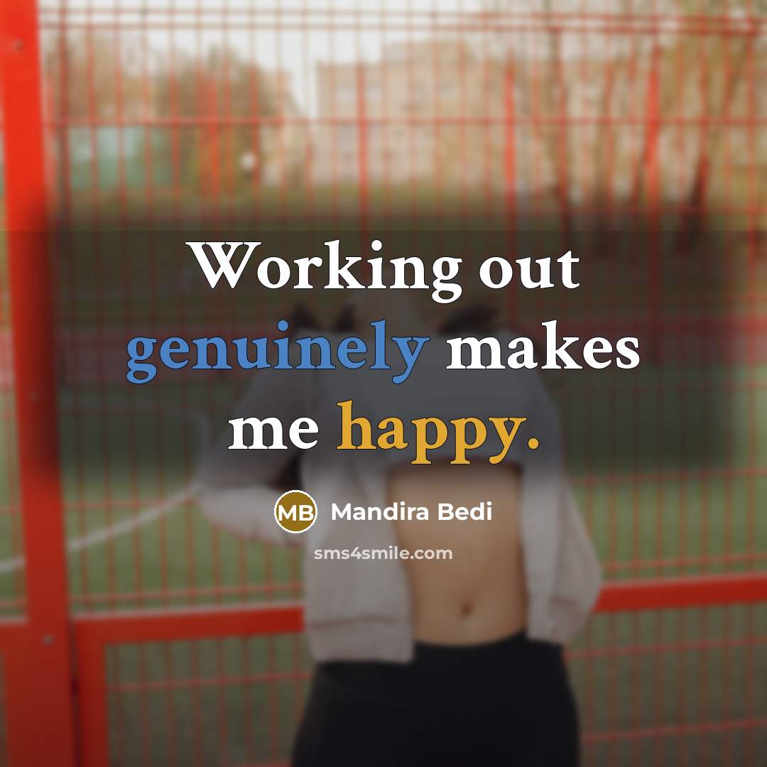 “Working out genuinely makes me happy.” quote by Mandira Bedi