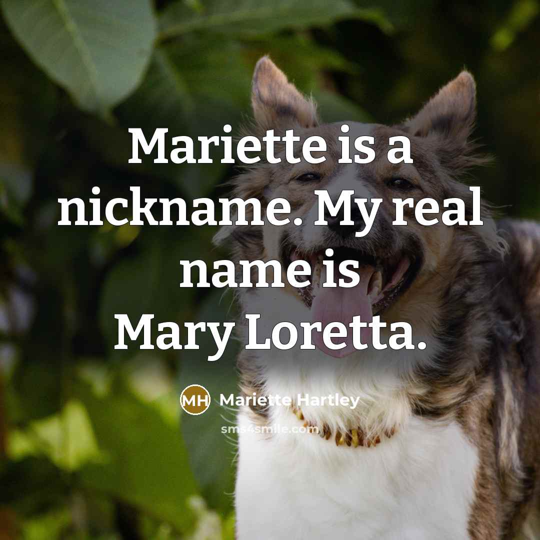 “Mariette is a nickname. My real name is Mary Loretta.…” quote by Mariette Hartley