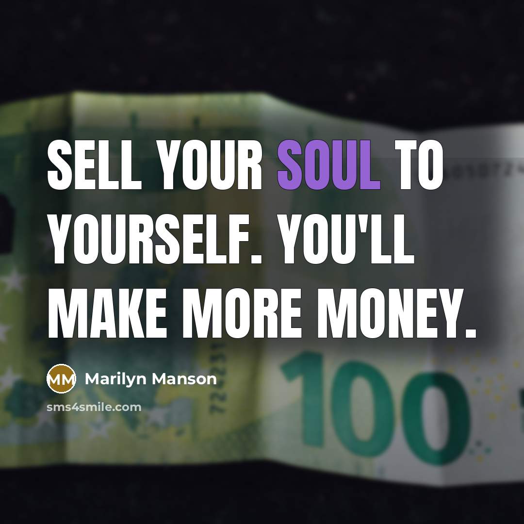 “Sell your soul to yourself. You'll make more money.…” quote by Marilyn Manson