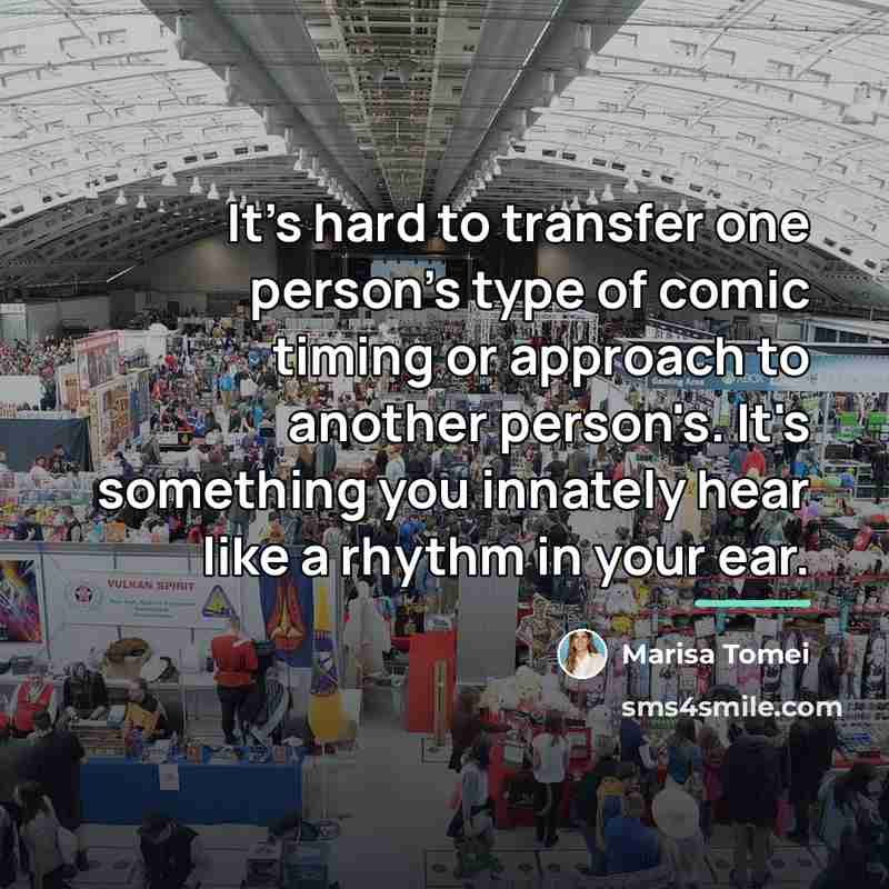 “It's hard to transfer one person's type of comic timing…” quote by Marisa Tomei