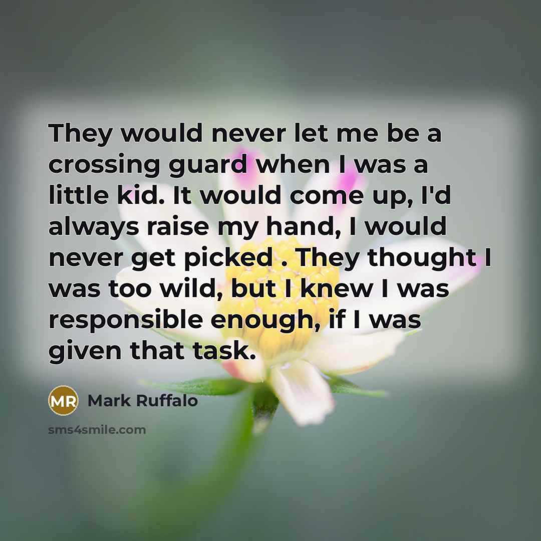 “They would never let me be a crossing guard when…” quote by Mark Ruffalo