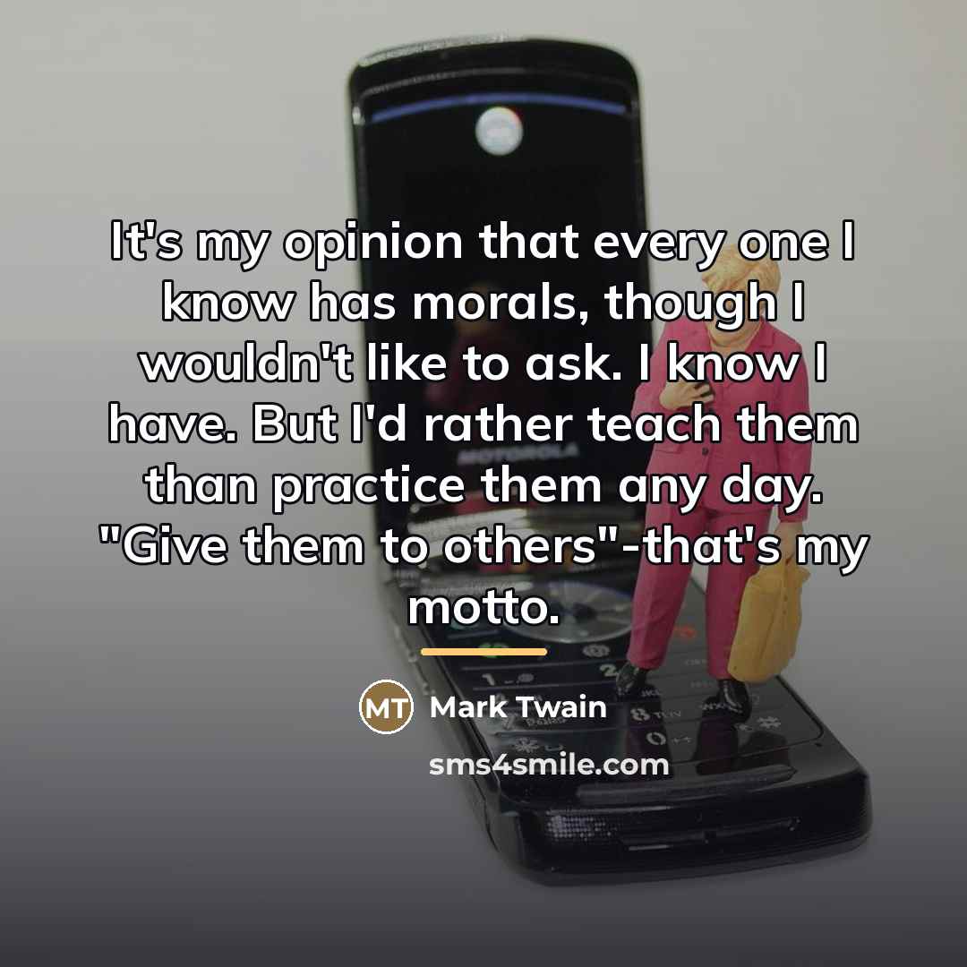 “It's my opinion that every one I know has morals,…” quote by Mark Twain