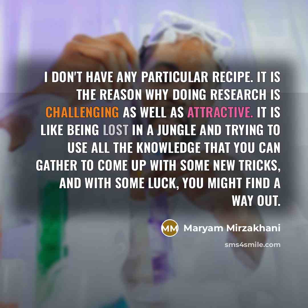 “I don't have any particular recipe. It is the reason…” quote by Maryam Mirzakhani