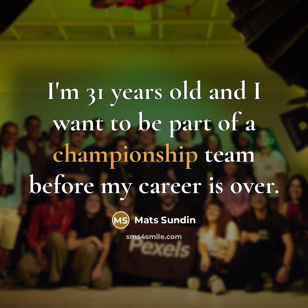 “I'm 31 years old and I want to be part…” quote by Mats Sundin