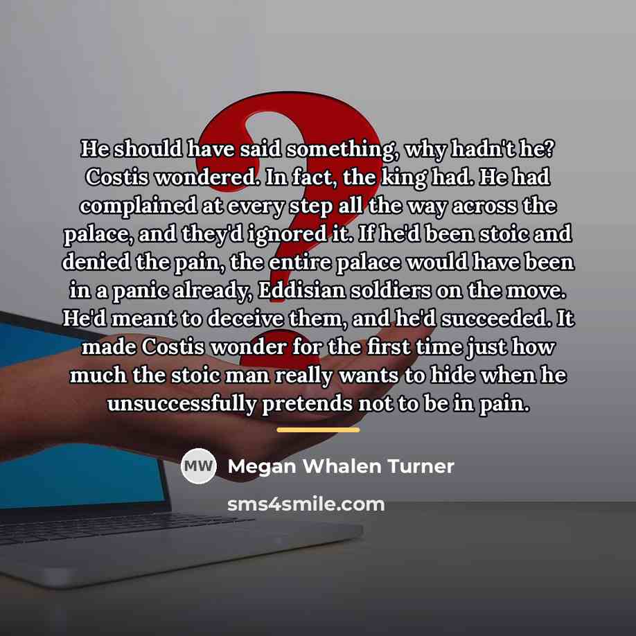 “He should have said something, why hadn't he? Costis wondered.…” quote by Megan Whalen Turner