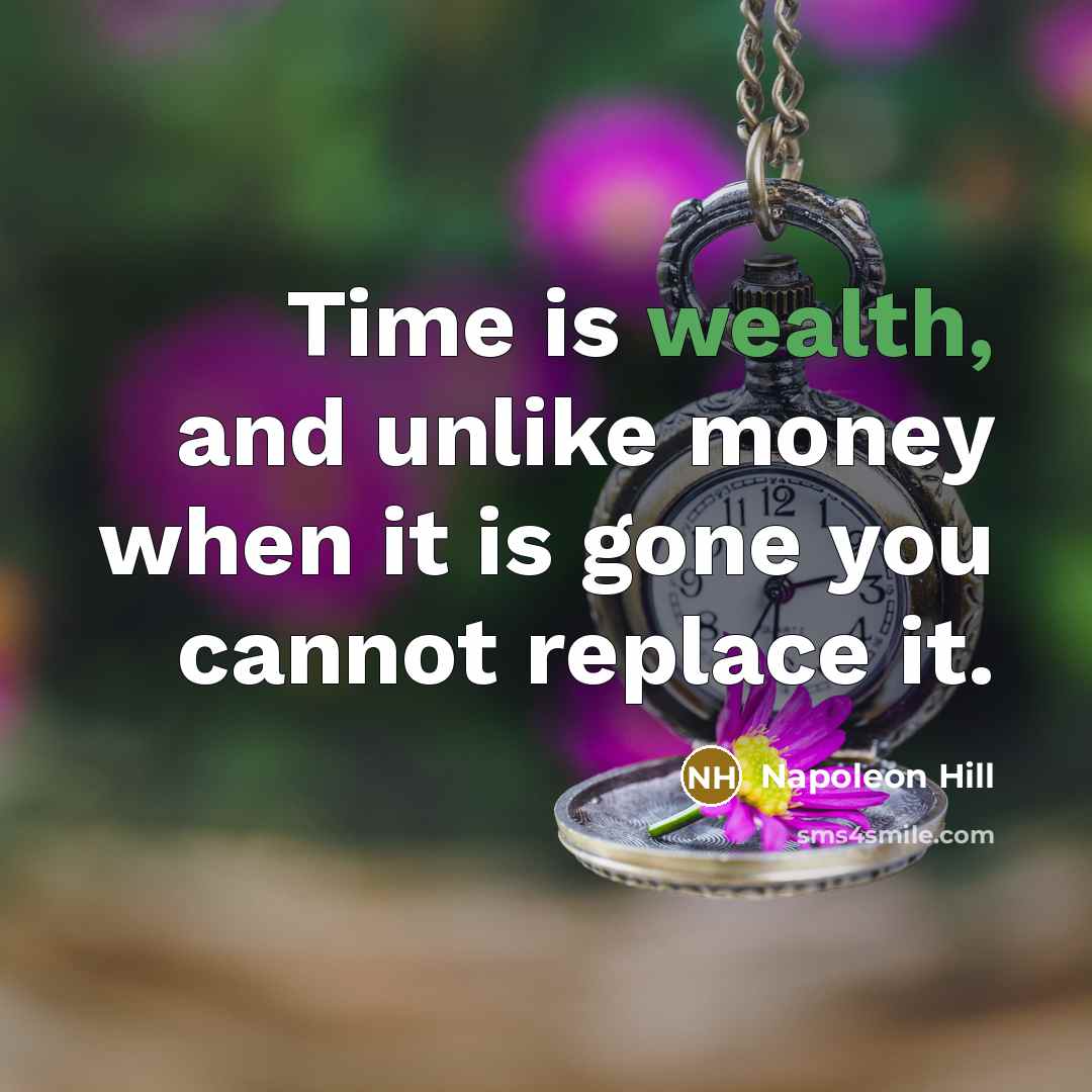 “Time is wealth, and unlike money when it is gone…” quote by Napoleon Hill