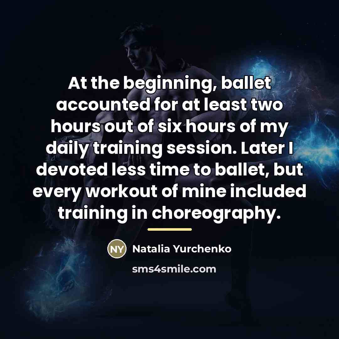 “At the beginning, ballet accounted for at least two hours…” quote by Natalia Yurchenko