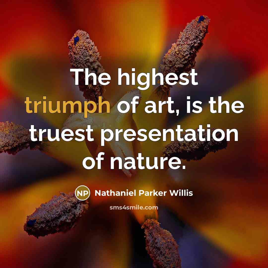 “The highest triumph of art, is the truest presentation of…” quote by Nathaniel Parker Willis