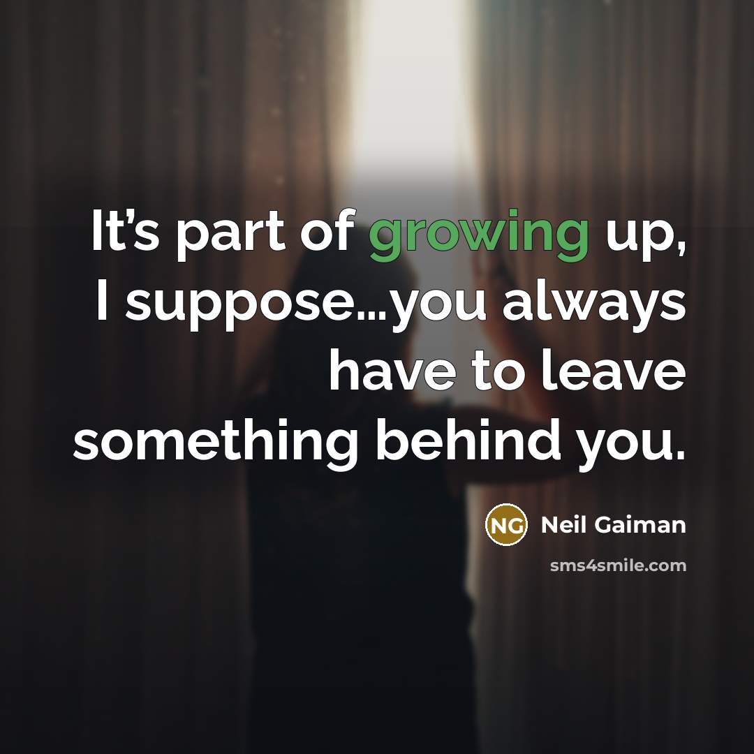 “It’s part of growing up, I suppose…you always have to…” quote by Neil Gaiman