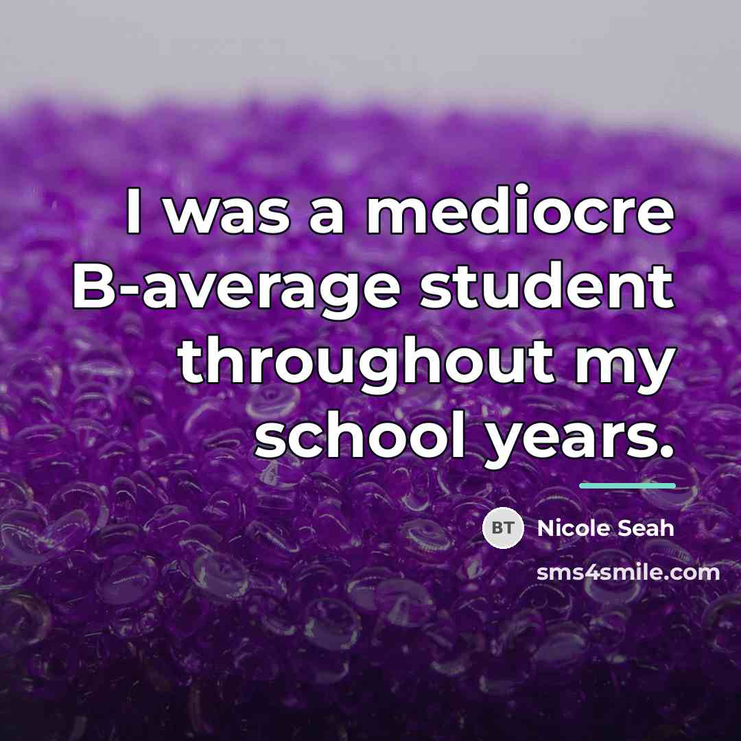 “I was a mediocre B-average student throughout my school years.…” quote by Nicole Seah