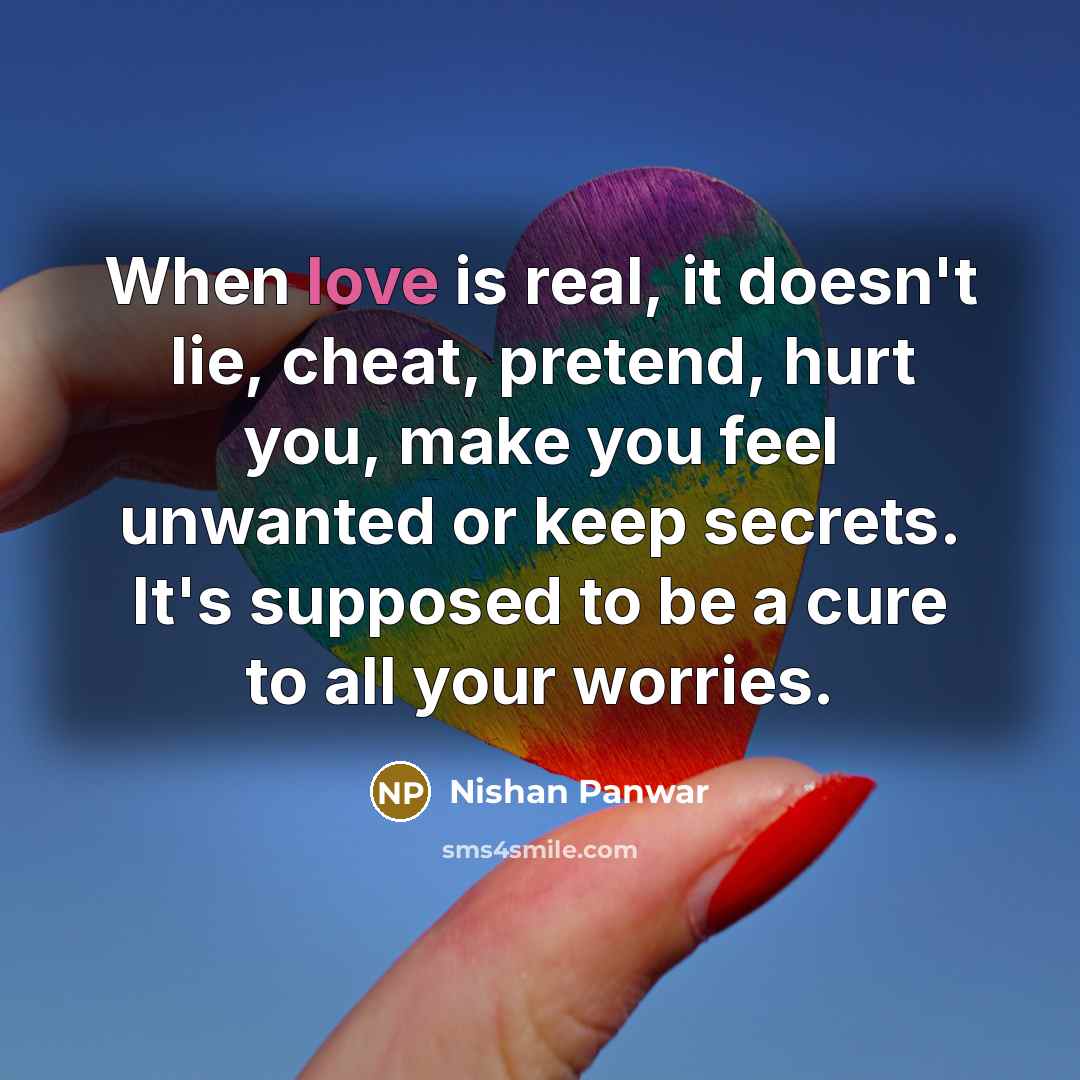 “When love is real, it doesn't lie, cheat, pretend, hurt…” quote by Nishan Panwar