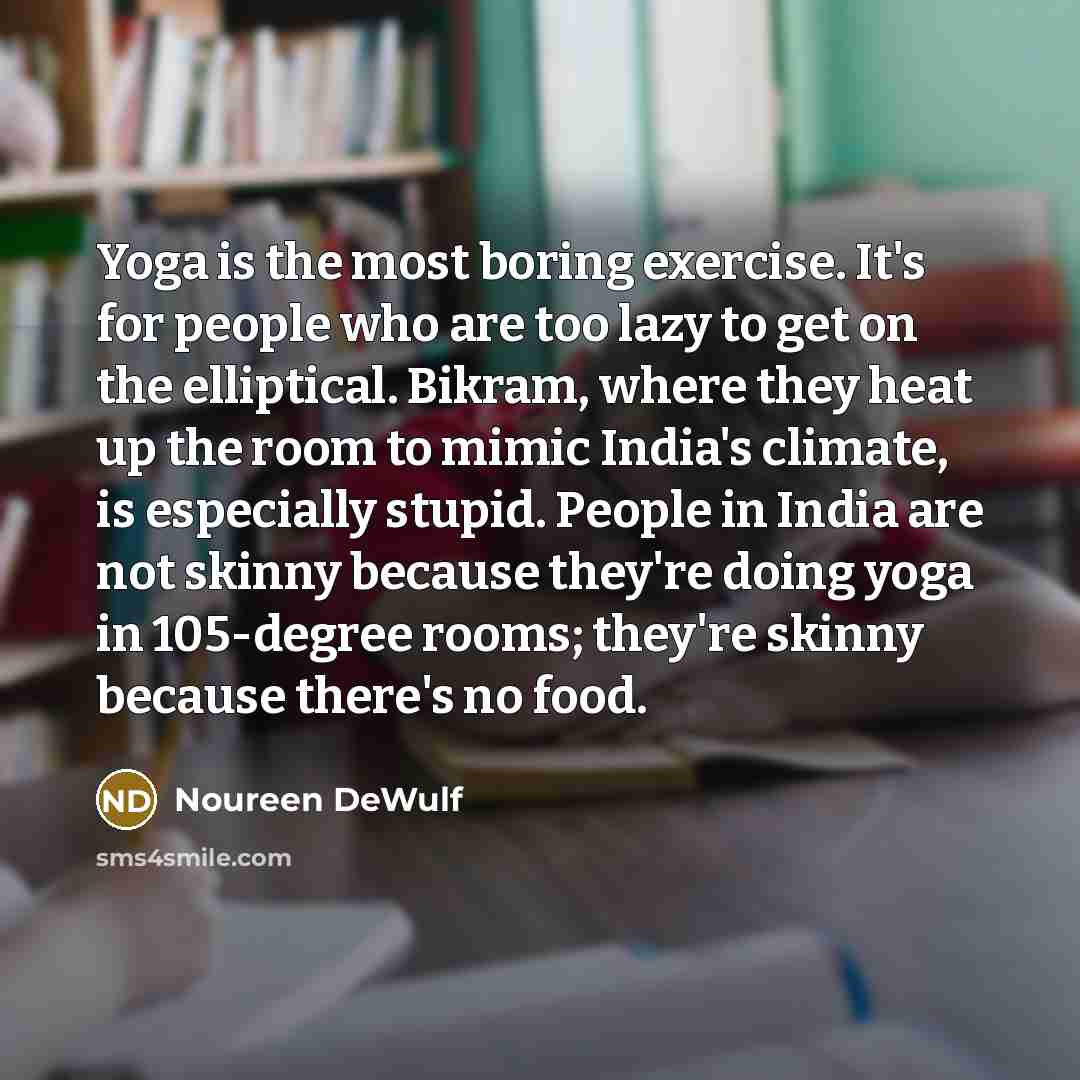 “Yoga is the most boring exercise. It's for people who…” quote by Noureen DeWulf