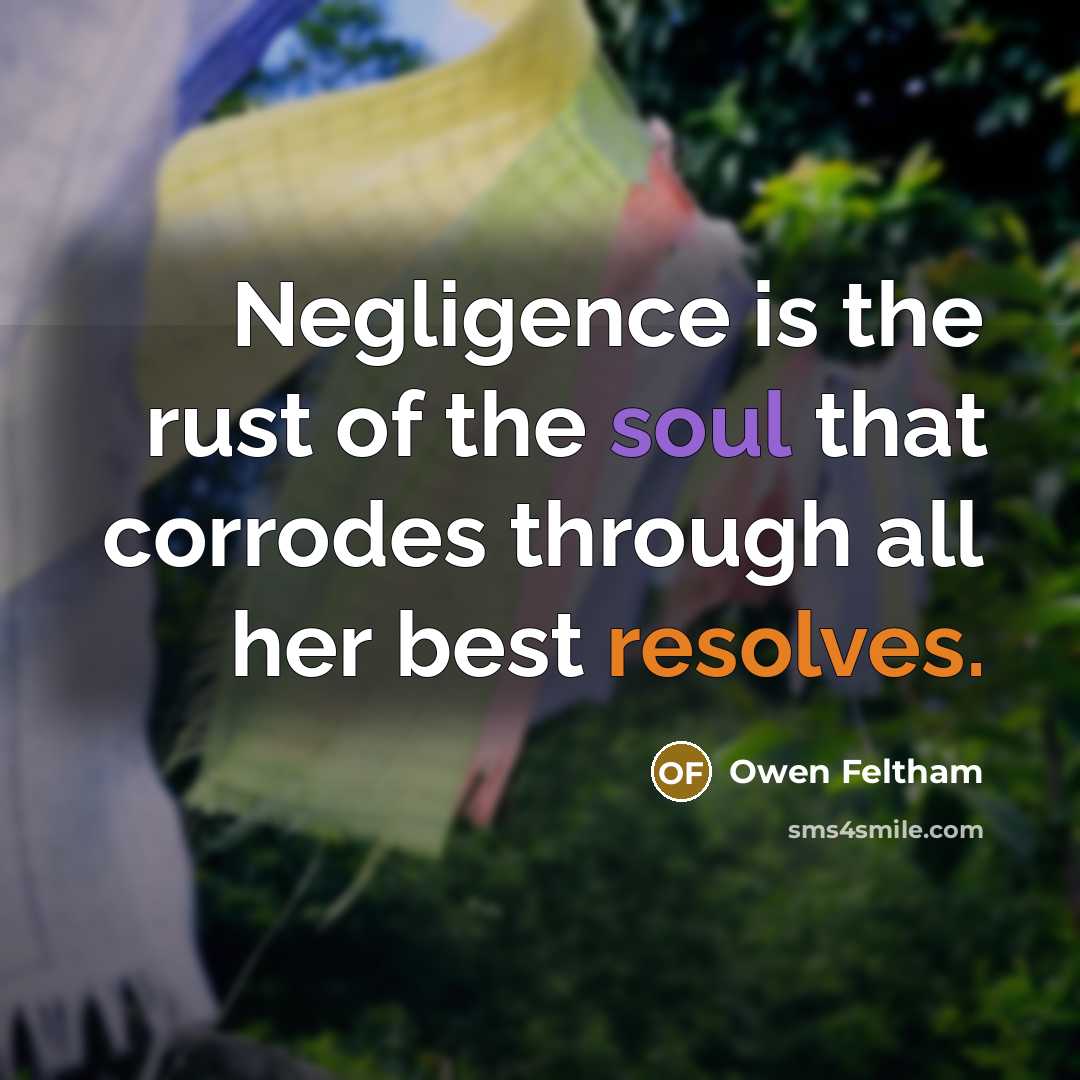 “Negligence is the rust of the soul that corrodes through…” quote by Owen Feltham