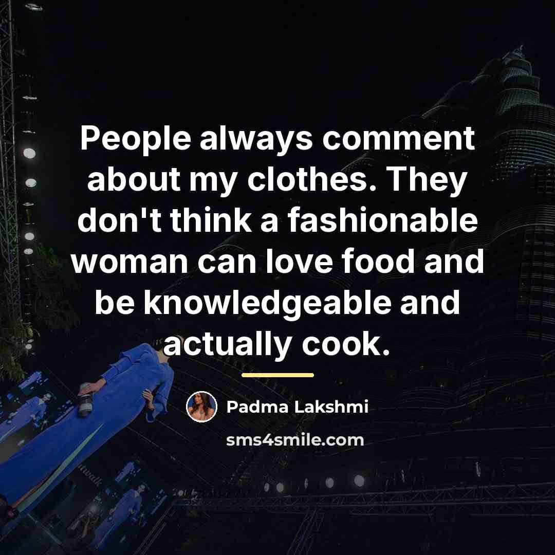 “People always comment about my clothes. They don't think a…” quote by Padma Lakshmi