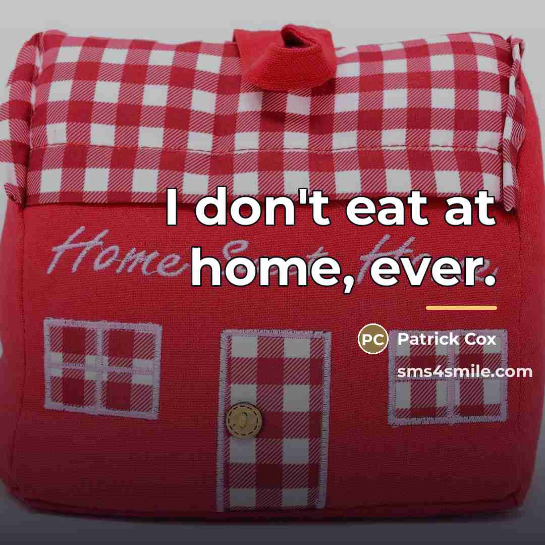 “I don't eat at home, ever.…” quote by Patrick Cox