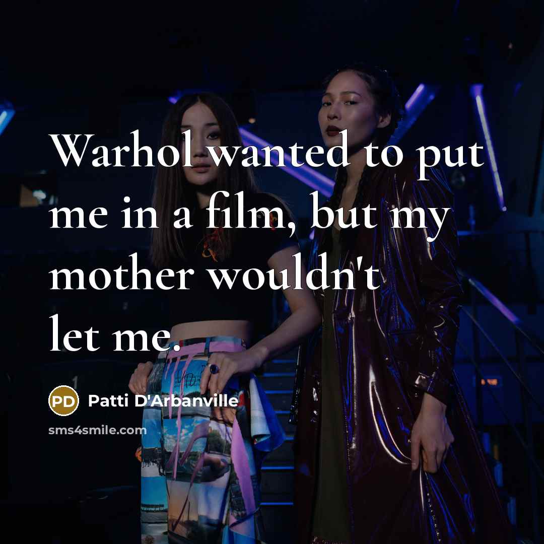 “Warhol wanted to put me in a film, but my…” quote by Patti D'Arbanville