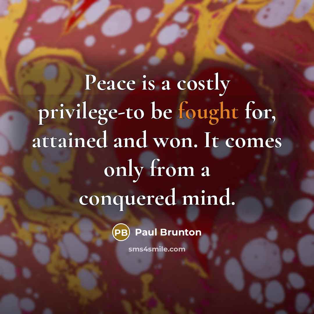 “Peace is a costly privilege-to be fought for, attained and…” quote by Paul Brunton