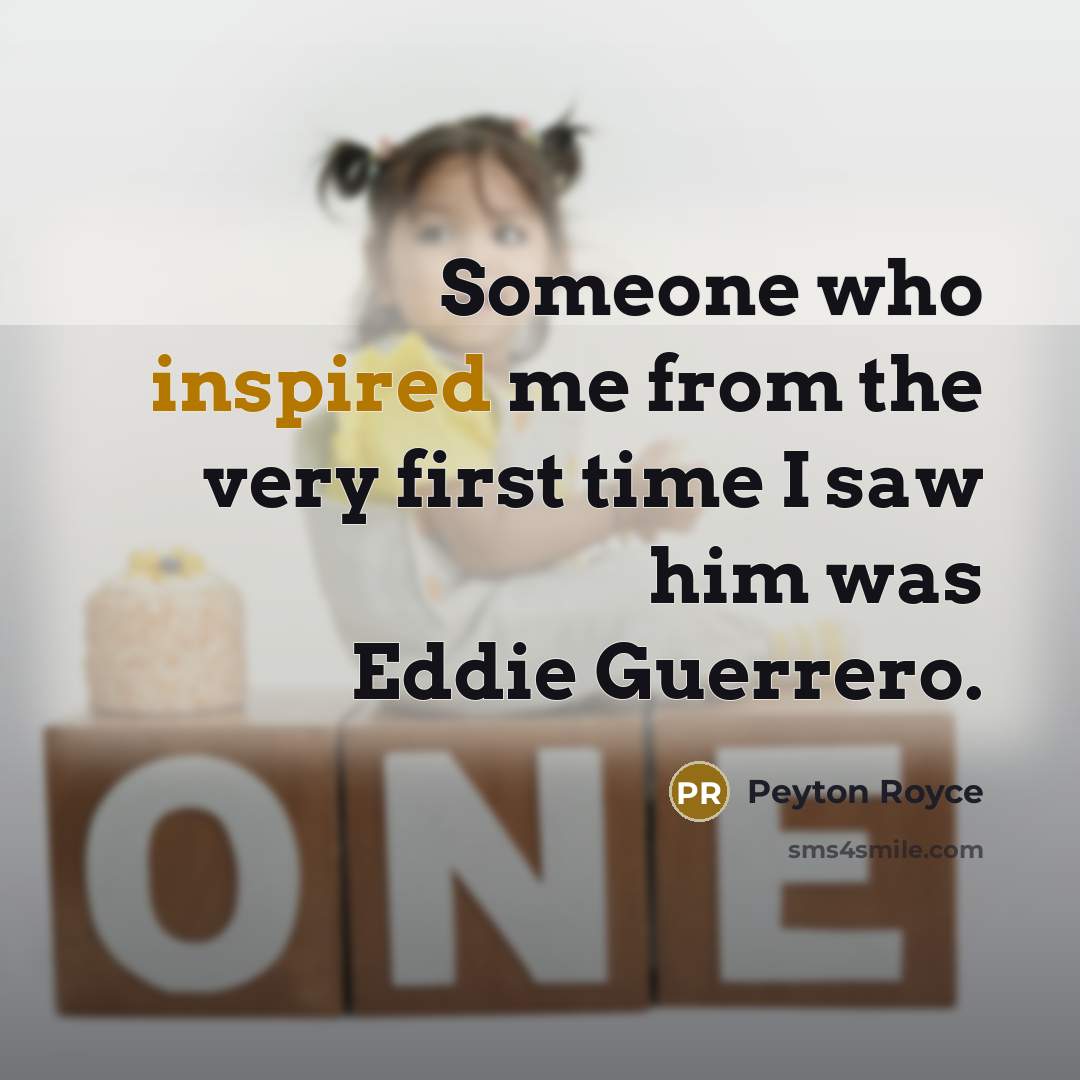 “Someone who inspired me from the very first time I…” quote by Peyton Royce