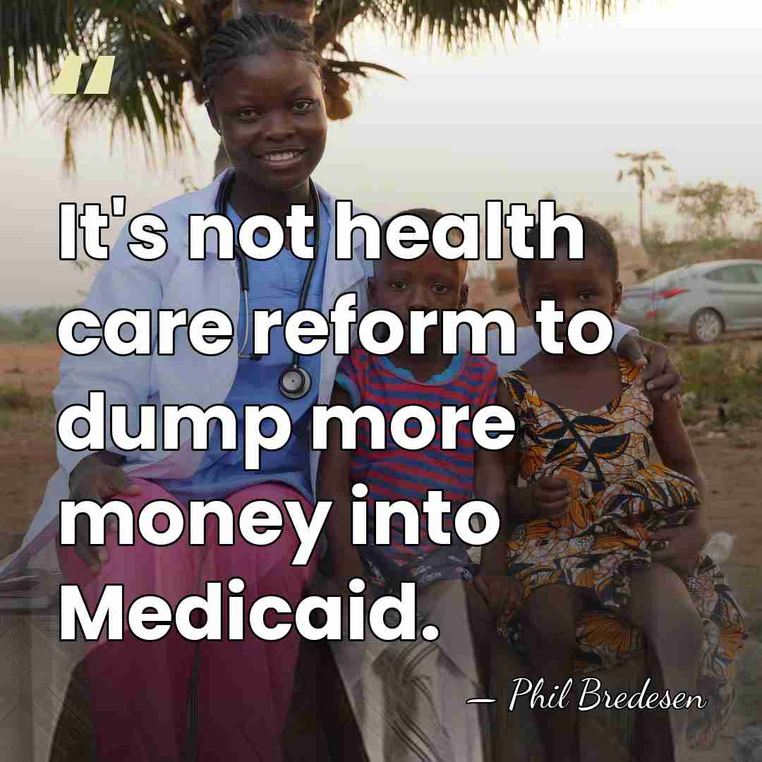 It's not health care reform to dump more money into Medicaid. - Phil Bredesen