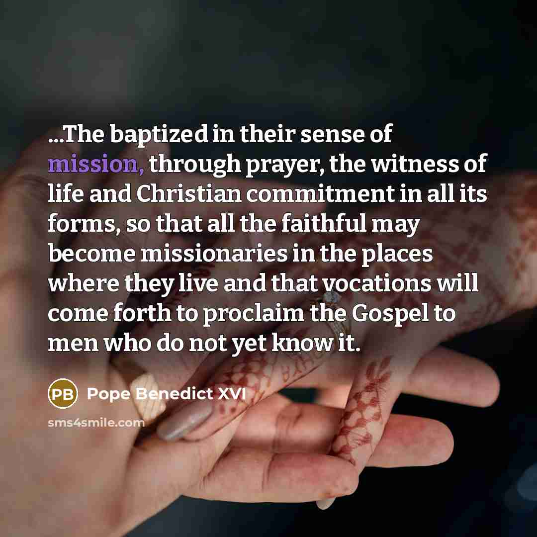 “...The baptized in their sense of mission, through prayer, the…” quote by Pope Benedict XVI