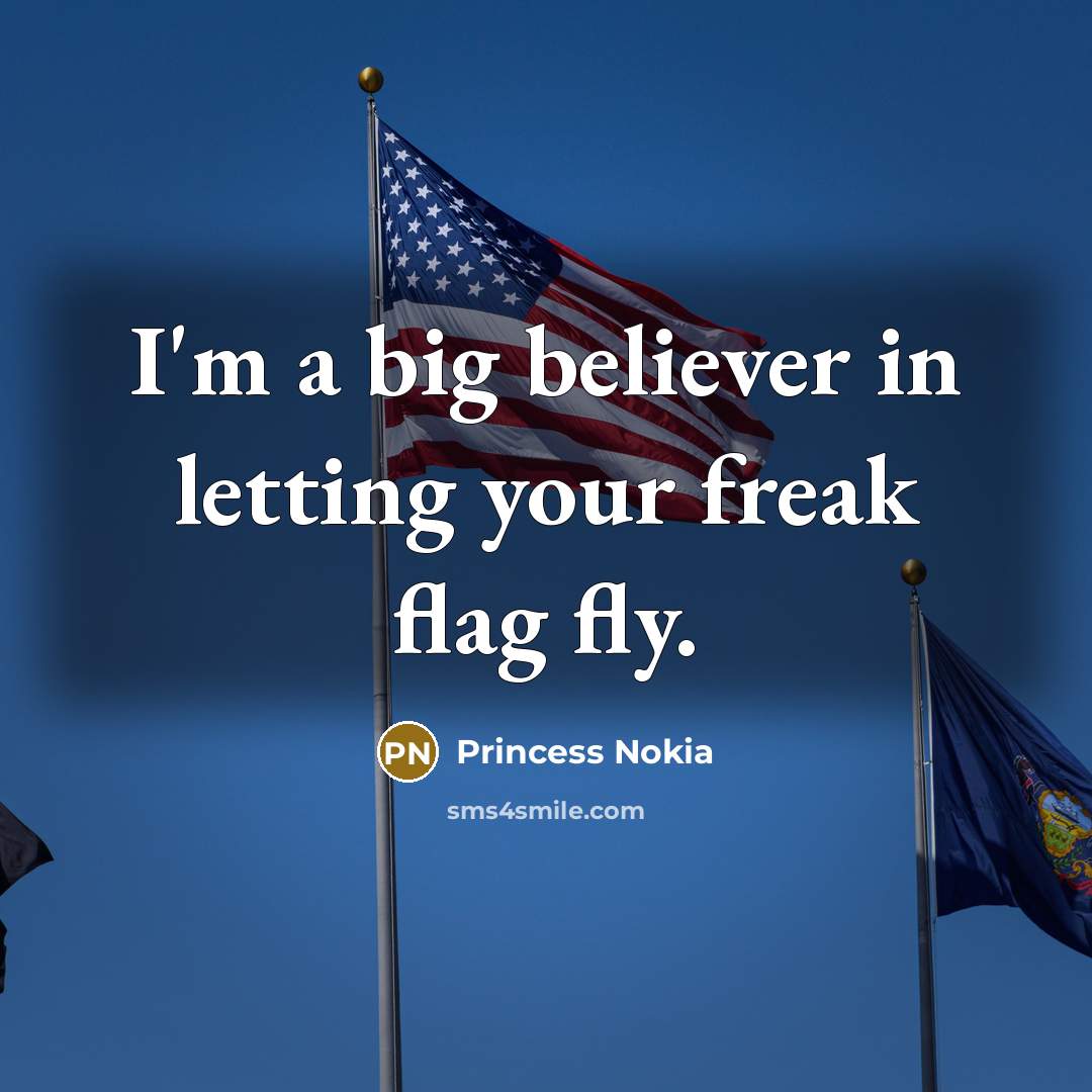 “I'm a big believer in letting your freak flag fly.…” quote by Princess Nokia
