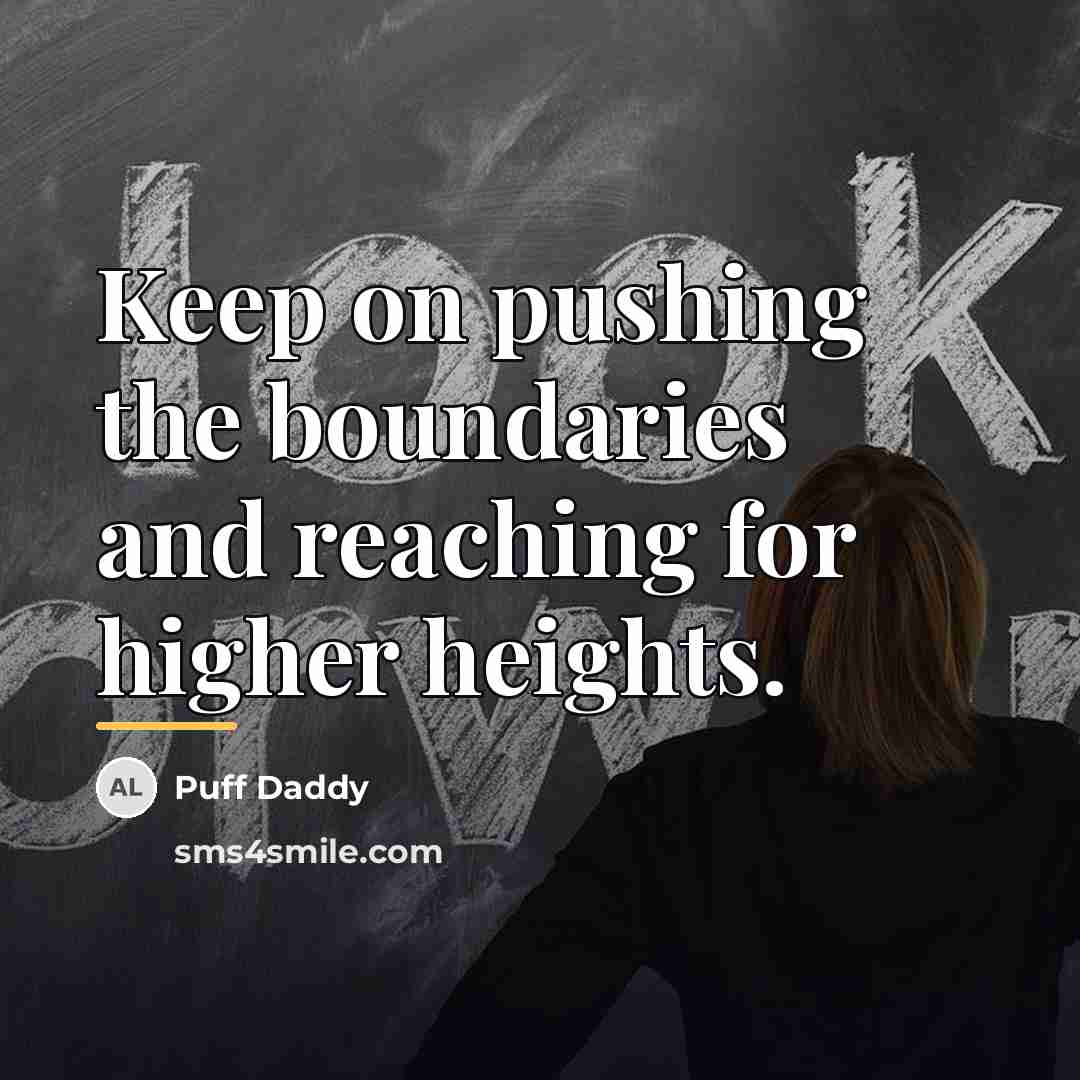 “Keep on pushing the boundaries and reaching for higher heights.…” quote by Puff Daddy