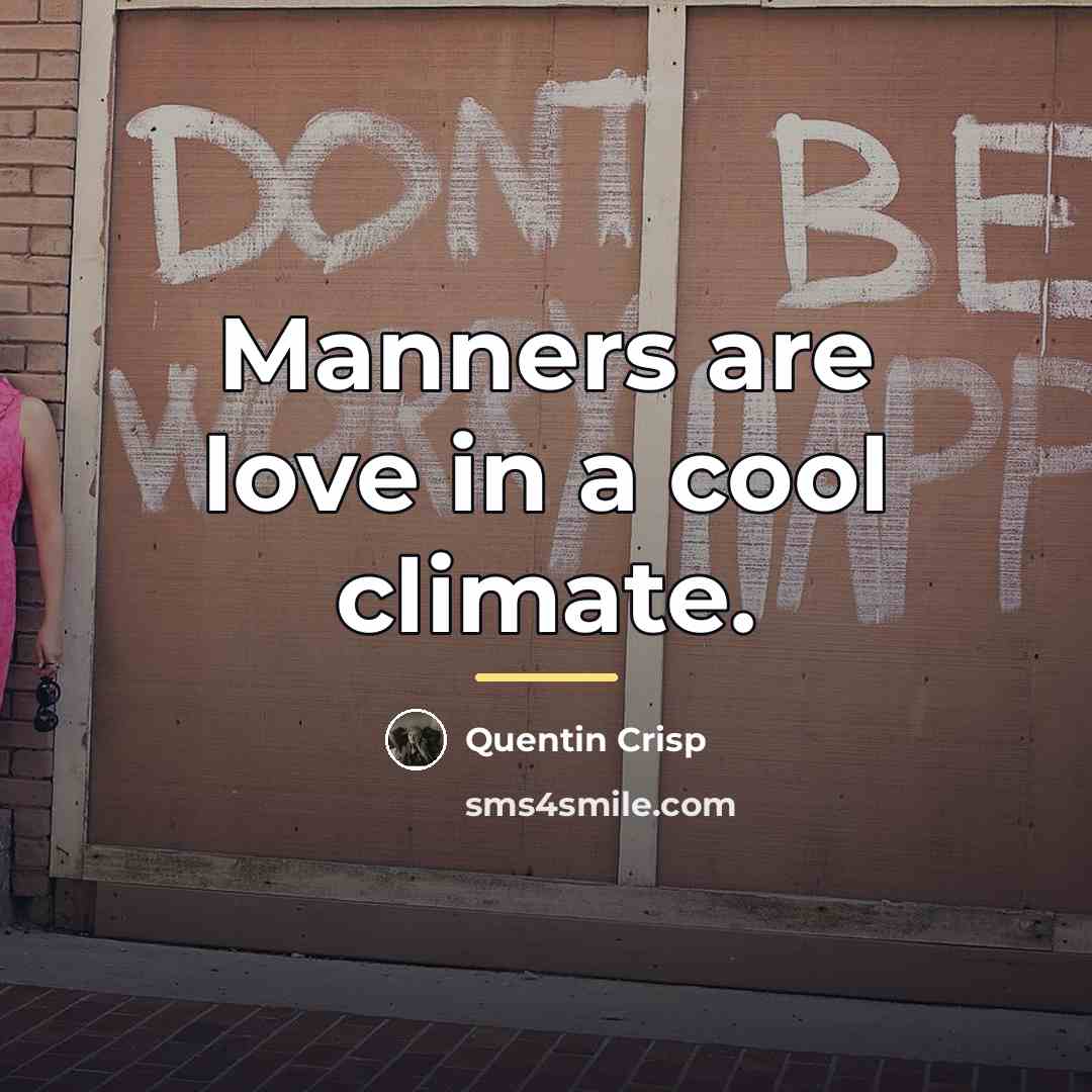 “Manners are love in a cool climate.…” quote by Quentin Crisp