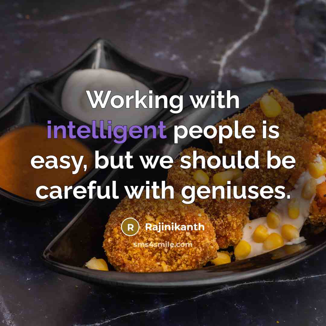 “Working with intelligent people is easy, but we should be…” quote by Rajinikanth