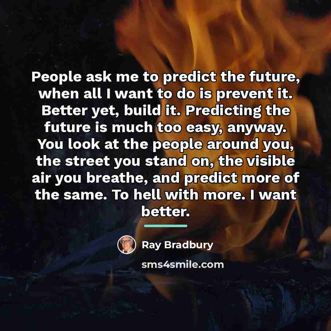 “People ask me to predict the future, when all I…” quote by Ray Bradbury