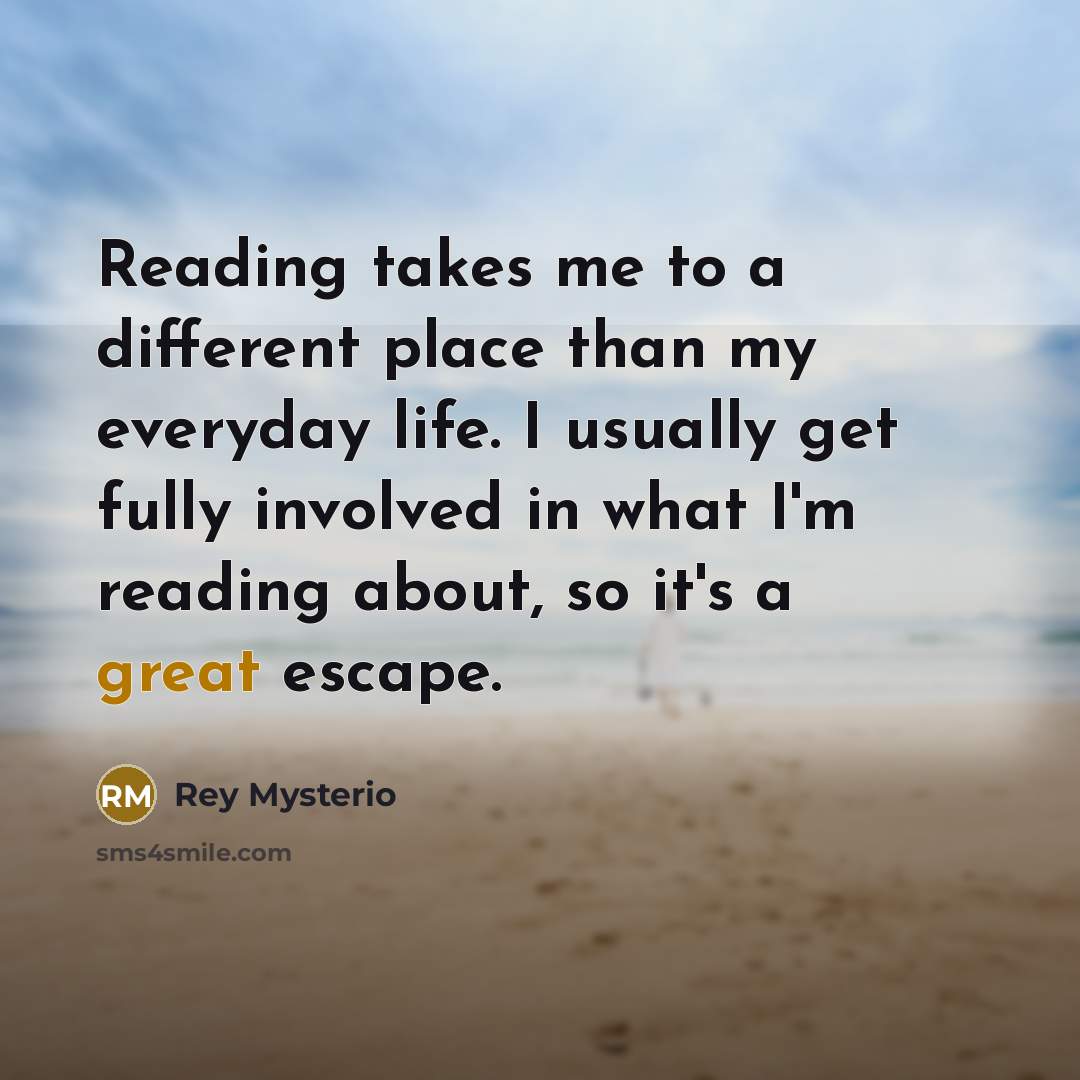 “Reading takes me to a different place than my everyday…” quote by Rey Mysterio