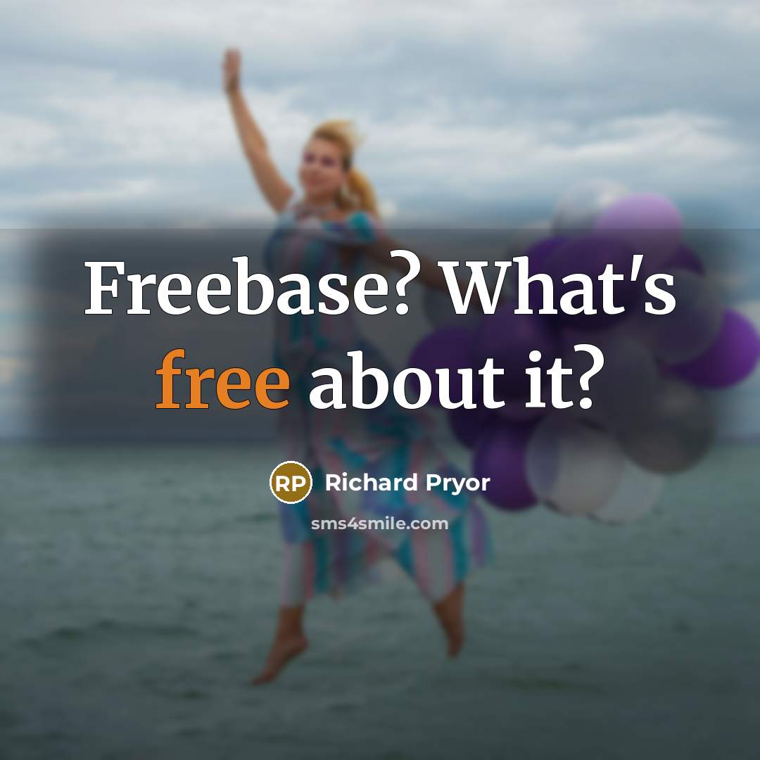 “Freebase? What's free about it?…” quote by Richard Pryor