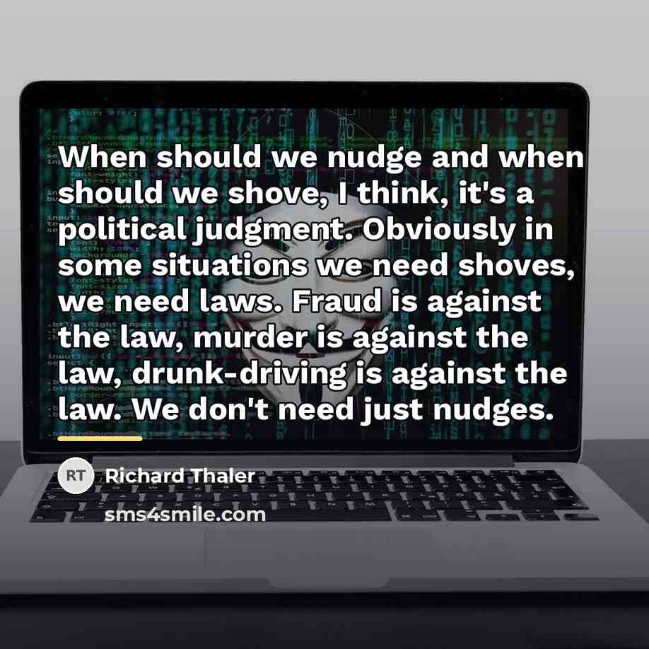 “When should we nudge and when should we shove, I…” quote by Richard Thaler