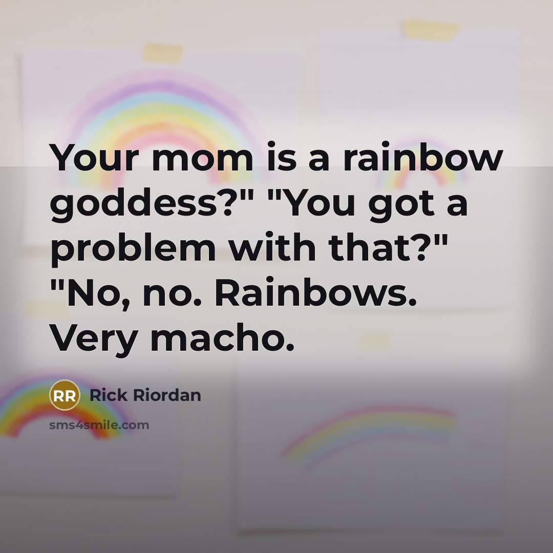 “Your mom is a rainbow goddess?" "You got a problem…” quote by Rick Riordan
