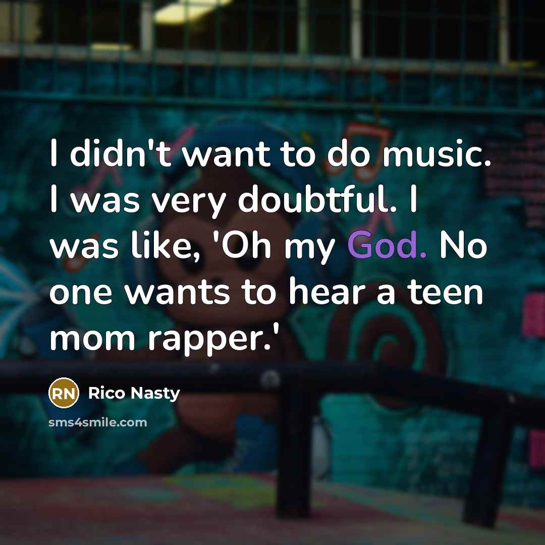“I didn't want to do music. I was very doubtful.…” quote by Rico Nasty