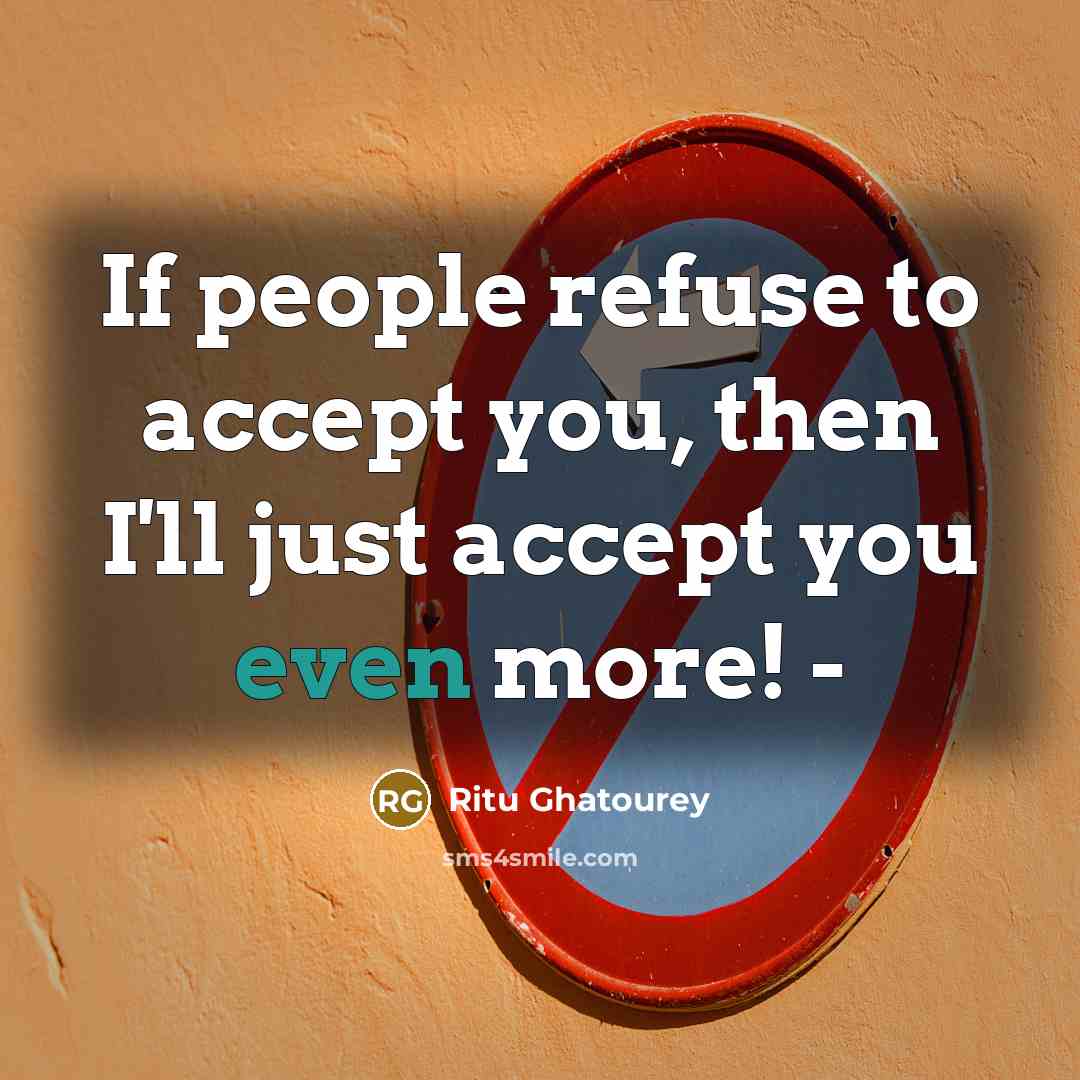 “If people refuse to accept you, then I'll just accept…” quote by Ritu Ghatourey