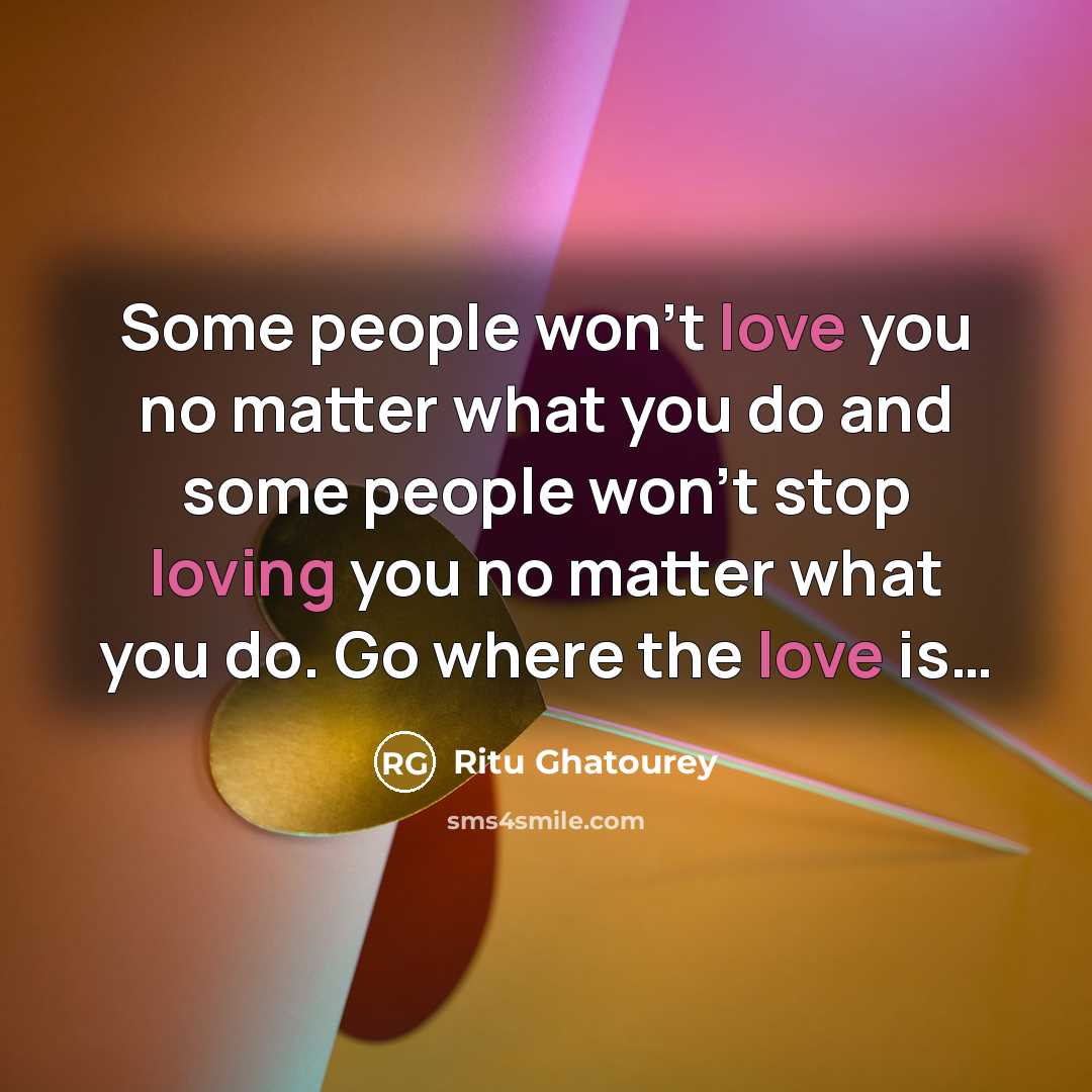 “Some people won't love you no matter what you do…” quote by Ritu Ghatourey
