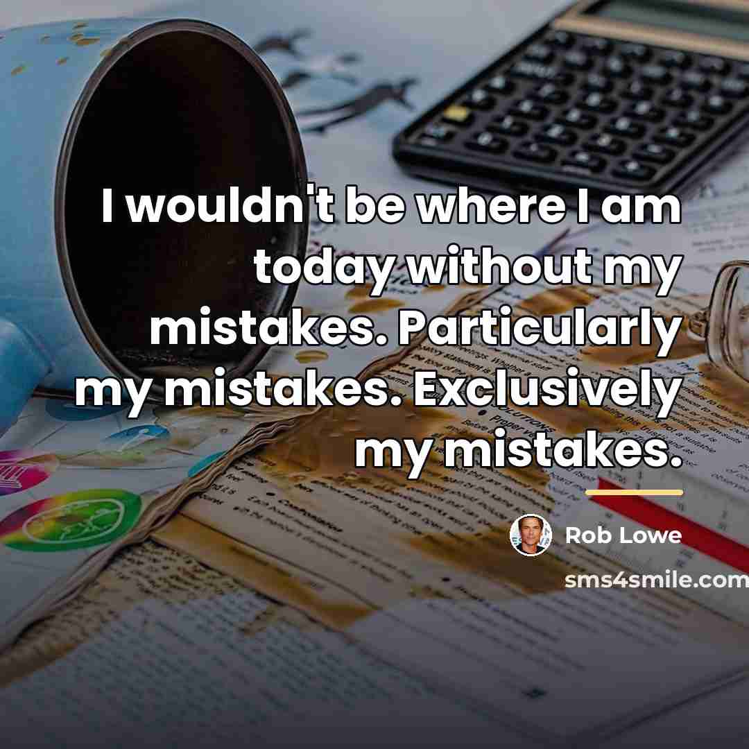 “I wouldn't be where I am today without my mistakes.…” quote by Rob Lowe