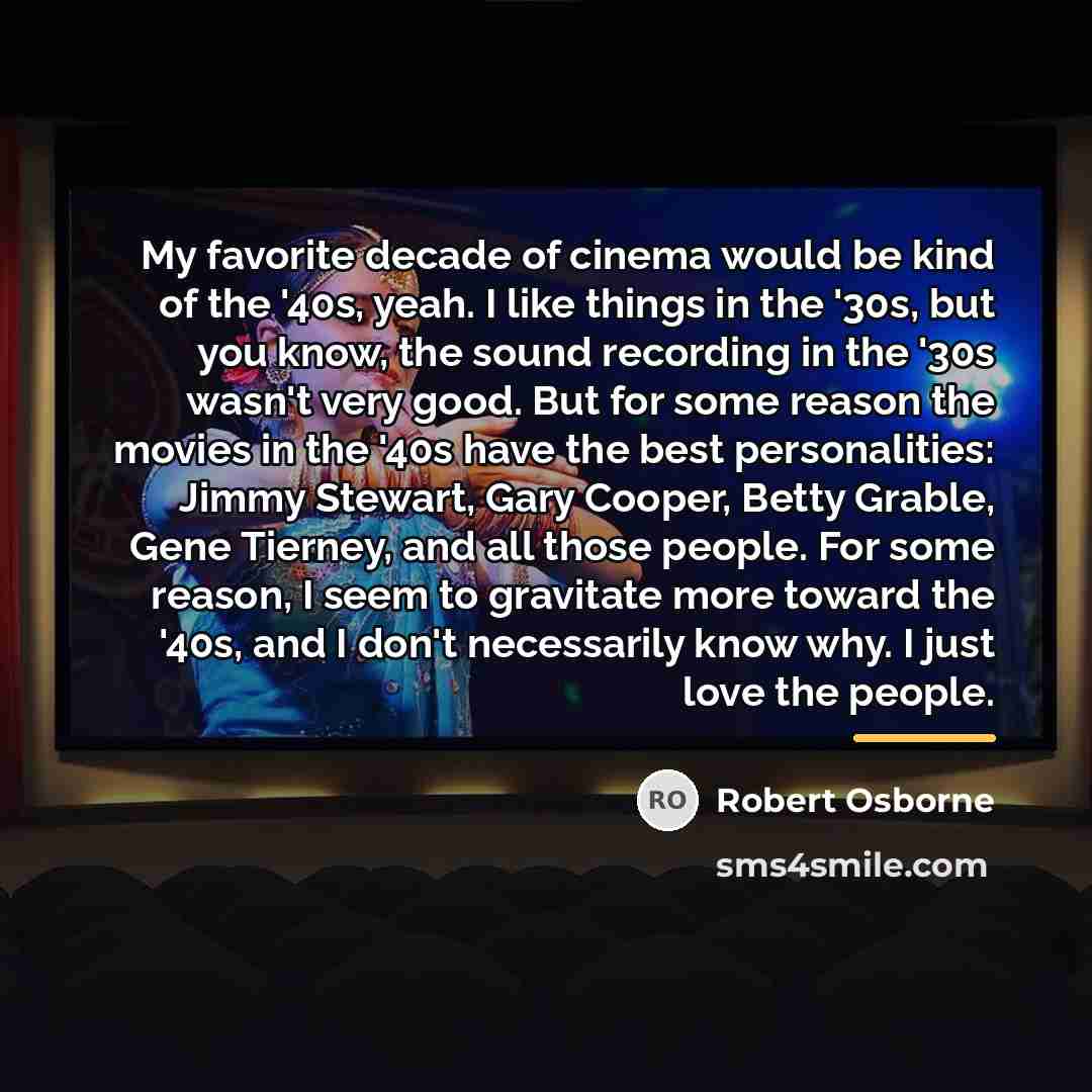 “My favorite decade of cinema would be kind of the…” quote by Robert Osborne