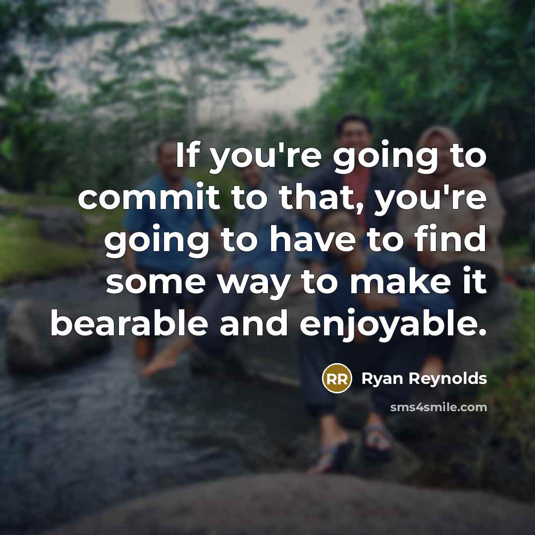 “If you're going to commit to that, you're going to…” quote by Ryan Reynolds