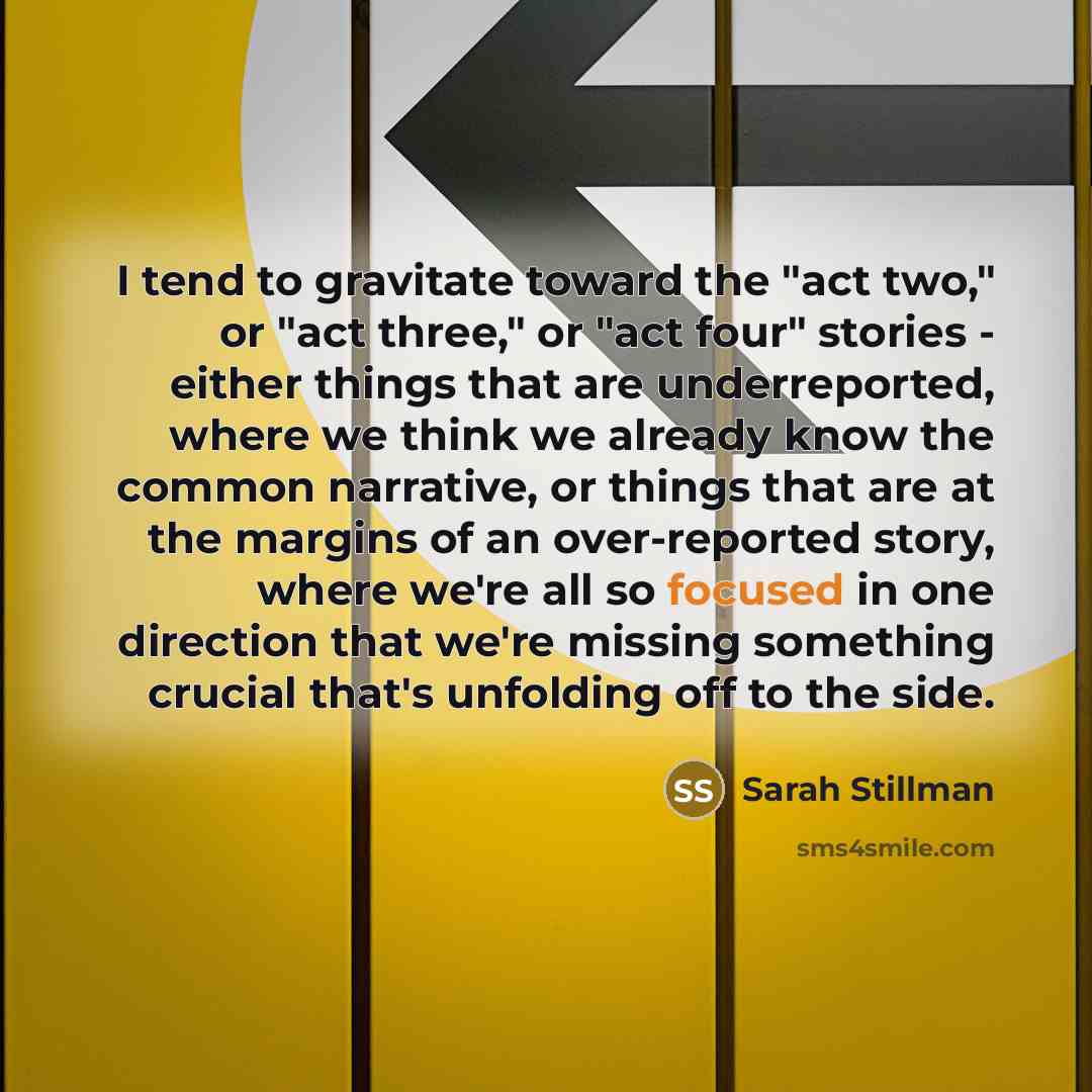 “I tend to gravitate toward the "act two," or "act…” quote by Sarah Stillman