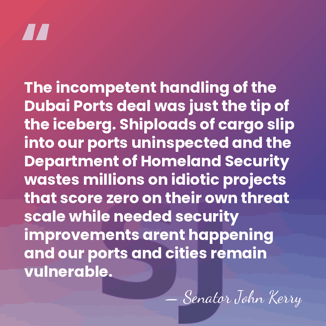 The incompetent handling of the Dubai Ports deal was just the tip&hellip; - Senator John Kerry