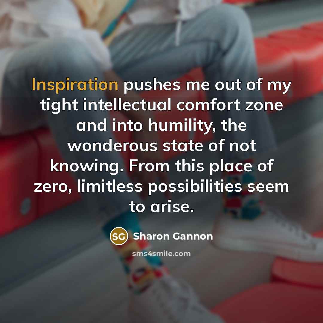 “Inspiration pushes me out of my tight intellectual comfort zone…” quote by Sharon Gannon